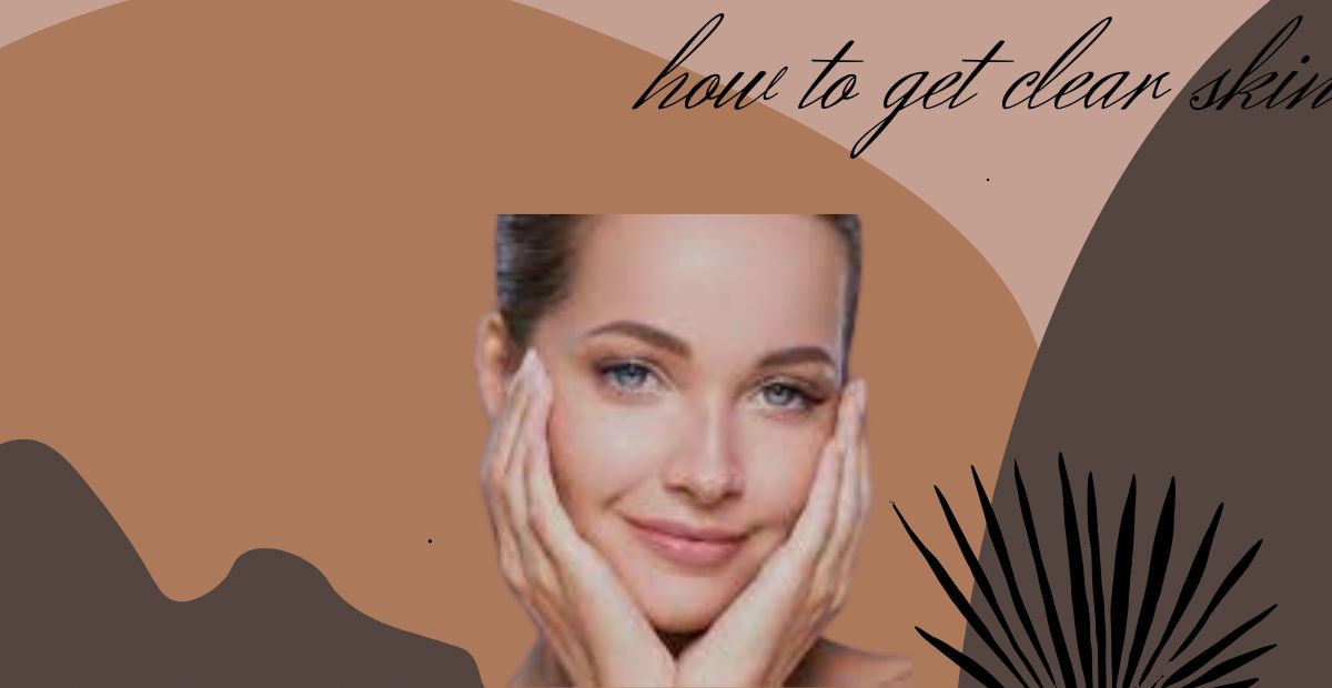 how to get clear skin