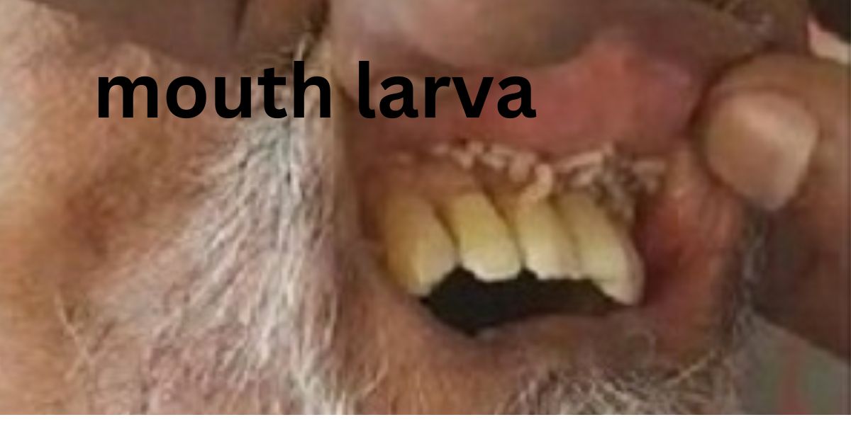 Mouth Larva